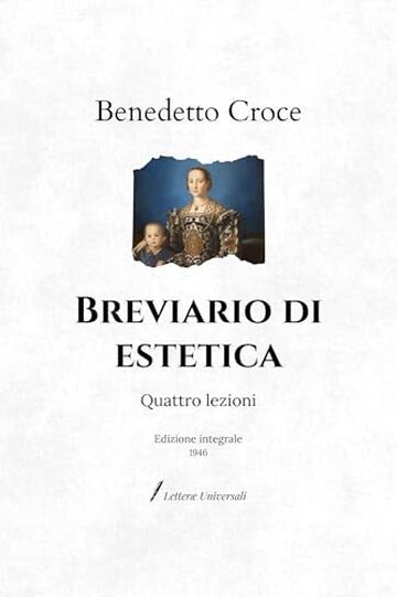Breviario di estetica: Quattro lezioni | Edizione integrale (1946) Breviario di estetica: Quattro lezioni | Edizione integrale (1946)